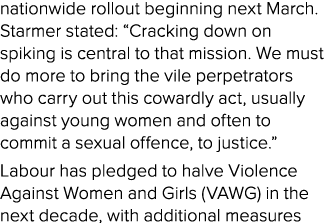 nationwide rollout beginning next March. Starmer stated: “Cracking down on spiking is central to that mission. We mus...