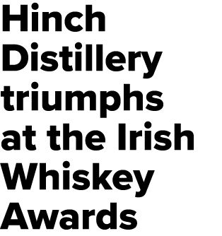 Hinch Distillery triumphs at the Irish Whiskey Awards