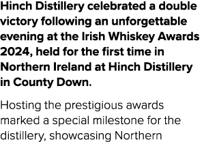 Hinch Distillery celebrated a double victory following an unforgettable evening at the Irish Whiskey Awards 2024, hel...