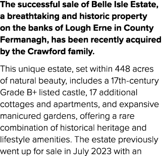 The successful sale of Belle Isle Estate, a breathtaking and historic property on the banks of Lough Erne in County F...