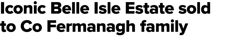 Iconic Belle Isle Estate sold to Co Fermanagh family