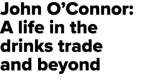 John O’Connor: A life in the drinks trade and beyond