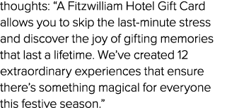 thoughts: “A Fitzwilliam Hotel Gift Card allows you to skip the last minute stress and discover the joy of gifting me...