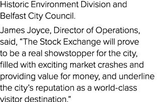Historic Environment Division and Belfast City Council. James Joyce, Director of Operations, said, “The Stock Exchang...