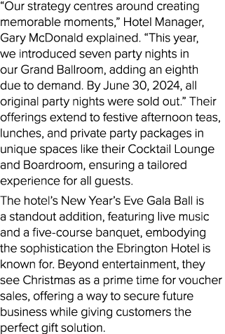 “Our strategy centres around creating memorable moments,” Hotel Manager, Gary McDonald explained. “This year, we intr...