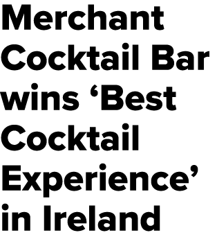 Merchant Cocktail Bar wins ‘Best Cocktail Experience’ in Ireland