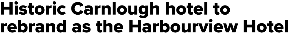 Historic Carnlough hotel to rebrand as the Harbourview Hotel