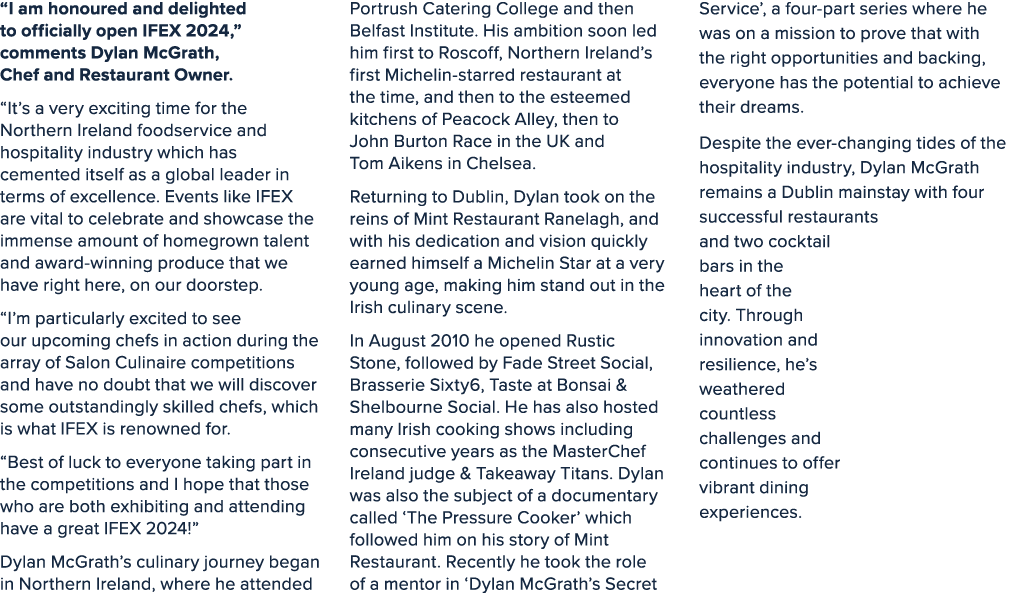 “I am honoured and delighted to officially open IFEX 2024,” comments Dylan McGrath, Chef and Restaurant Owner. “It’s ...