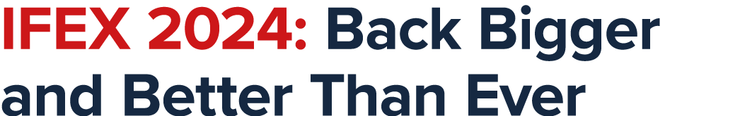 IFEX 2024: Back Bigger and Better Than Ever