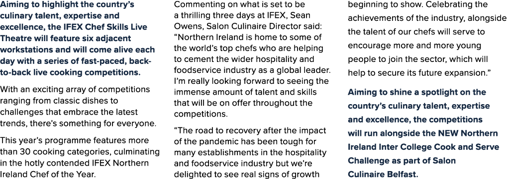 Aiming to highlight the country’s culinary talent, expertise and excellence, the IFEX Chef Skills Live Theatre will f...