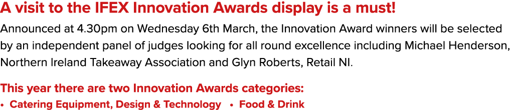 A visit to the IFEX Innovation Awards display is a must! Announced at 4.30pm on Wednesday 6th March, the Innovation A...