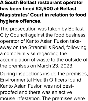 A South Belfast restaurant operator has been fined £2,500 at Belfast Magistrates’ Court in relation to food hygiene o...