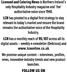 Licensed and Catering News is Northern Ireland’s only Hospitality Industry magazine and ‘the’ authoritative voice sin...