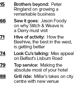 15 Brothers beyond: Peter Ringland on growing a remarkable business 66 Sew it goes: Jason Foody on why Stitch & Weave...