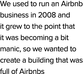 We used to run an Airbnb business in 2008 and it grew to the point that it was becoming a bit manic, so we wanted to ...