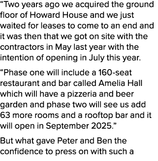 “Two years ago we acquired the ground floor of Howard House and we just waited for leases to come to an end and it wa...