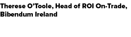 Therese O’Toole, Head of ROI On Trade, Bibendum Ireland