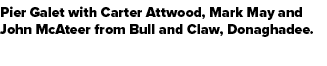 Pier Galet with Carter Attwood, Mark May and John McAteer from Bull and Claw, Donaghadee.
