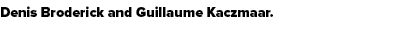 Denis Broderick and Guillaume Kaczmaar. 