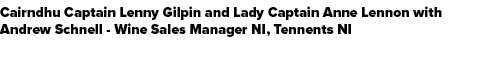 Cairndhu Captain Lenny Gilpin and Lady Captain Anne Lennon with Andrew Schnell Wine Sales Manager NI, Tennents NI