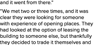 and it went from there.” “We met two or three times, and it was clear they were looking for someone with experience o...