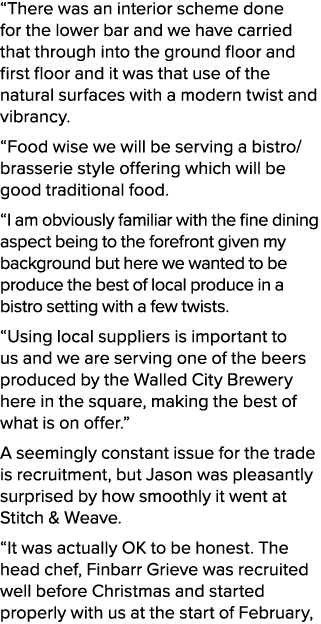 “There was an interior scheme done for the lower bar and we have carried that through into the ground floor and first...