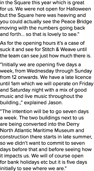 in the Square this year which is great for us. We were not open for Halloween but the Square here was heaving and you...