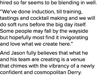hired so far seems to be blending in well. “We’ve done induction, till training, tastings and cocktail making and we ...
