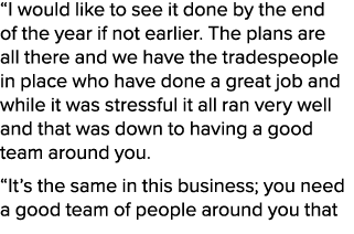 “I would like to see it done by the end of the year if not earlier. The plans are all there and we have the tradespeo...