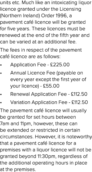 units etc. Much like an intoxicating liquor licence granted under the Licensing (Northern Ireland) Order 1996, a pave...