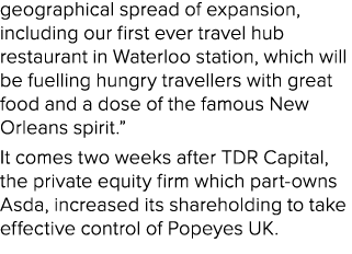 geographical spread of expansion, including our first ever travel hub restaurant in Waterloo station, which will be f...
