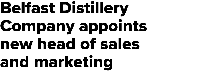 Belfast Distillery Company appoints new head of sales and marketing