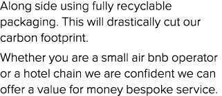 Along side using fully recyclable packaging. This will drastically cut our carbon footprint. Whether you are a small ...