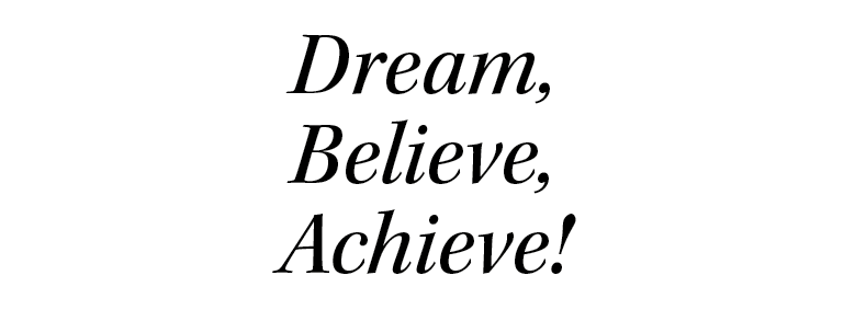 Dream, Believe, Achieve!