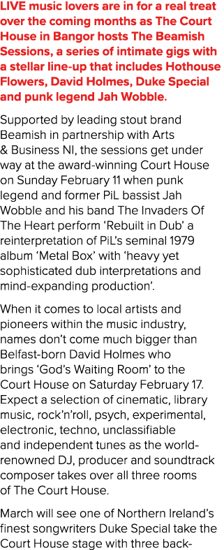 LIVE music lovers are in for a real treat over the coming months as The Court House in Bangor hosts The Beamish Sessi...