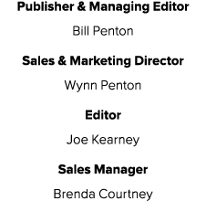 Publisher & Managing Editor Bill Penton Sales & Marketing Director Wynn Penton Editor Joe Kearney Sales Manager Brend...