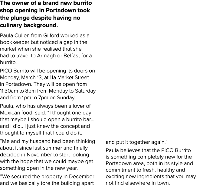 The owner of a brand new burrito shop opening in Portadown took the plunge despite having no culinary background. Pau...