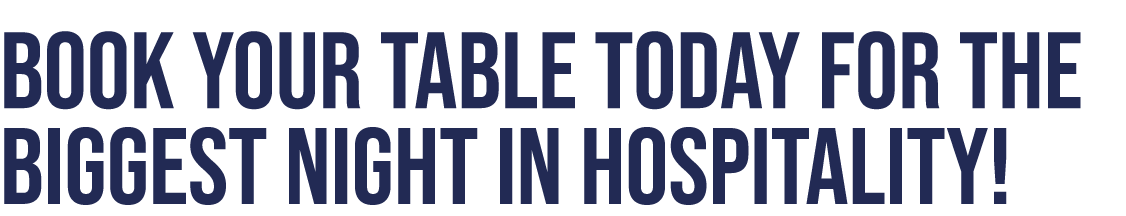 Book your table today for the biggest night in hospitality!