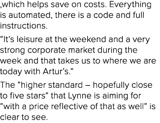 ,which helps save on costs. Everything is automated, there is a code and full instructions. “It’s leisure at the week...