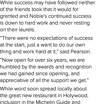 While success may have followed neither of the friends took that it would for granted and Noble’s continued success i...