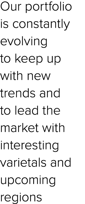 Our portfolio is constantly evolving to keep up with new trends and to lead the market with interesting varietals and...