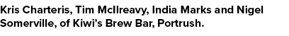 Kris Charteris, Tim McIlreavy, India Marks and Nigel Somerville, of Kiwi’s Brew Bar, Portrush.