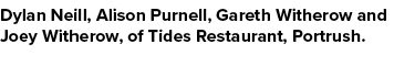 Dylan Neill, Alison Purnell, Gareth Witherow and Joey Witherow, of Tides Restaurant, Portrush.