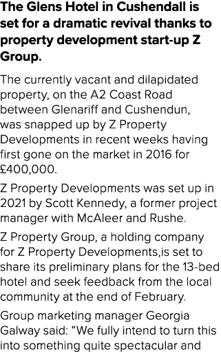 The Glens Hotel in Cushendall is set for a dramatic revival thanks to property development start up Z Group. The curr...