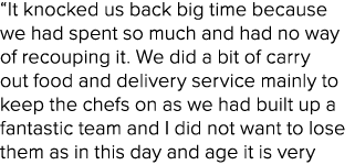 “It knocked us back big time because we had spent so much and had no way of recouping it. We did a bit of carry out f...