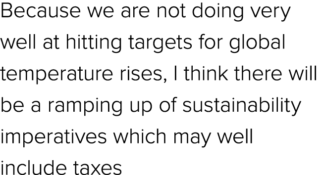 Because we are not doing very well at hitting targets for global temperature rises, I think there will be a ramping u...