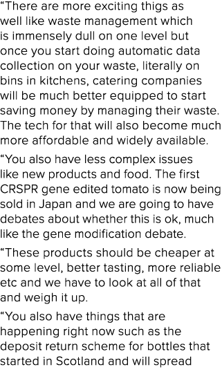 “There are more exciting thigs as well like waste management which is immensely dull on one level but once you start ...