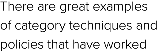 There are great examples of category techniques and policies that have worked