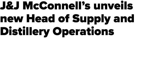 J&J McConnell’s unveils new Head of Supply and Distillery Operations