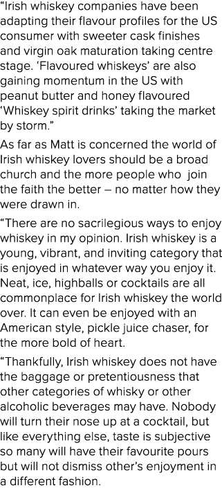 “Irish whiskey companies have been adapting their flavour profiles for the US consumer with sweeter cask finishes and...